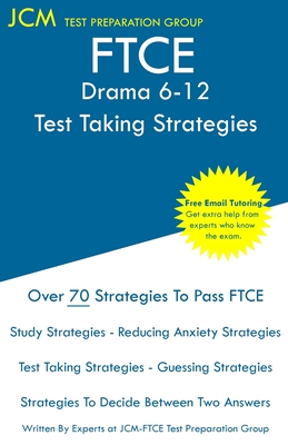 FTCE Drama 6-12 - Test Taking Strategies: FTCE 006 Exam - Free Online Tutoring - New 2020 Edition - The latest strategies to pass your exam. By Jcm-Ftce Test Preparation Group Cover Image