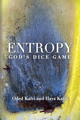 Entropy - God's Dice Game: The book describes the historical evolution of the understanding of entropy, alongside biographies of the scientists w Cover Image