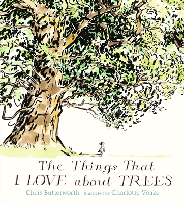 The Things That I LOVE about TREES By Chris Butterworth, Charlotte Voake (Illustrator) Cover Image