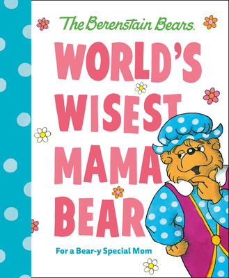 World's Wisest Mama Bear (Berenstain Bears): For a Bear-y Special Mom (Berenstain Bears World's Best Books)