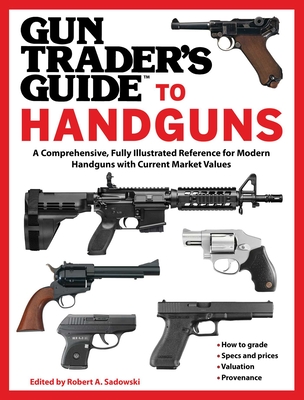 Gun Trader's Guide to Handguns: A Comprehensive, Fully Illustrated Reference for Modern Handguns with Current Market Values Cover Image
