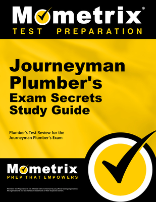 Journeyman Plumber's Exam Secrets Study Guide: Plumber's Test Review for the Journeyman Plumber's Exam By Mometrix Plumber Certification Test Team (Editor) Cover Image
