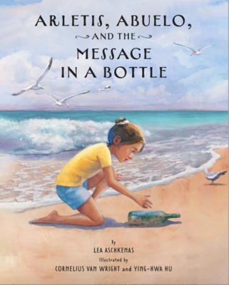 Arletis, Abuelo, and the Message in a Bottle By Lea Aschkenas, Cornelius Van Wright (Illustrator), Ying-Hwa Hu (Illustrator) Cover Image