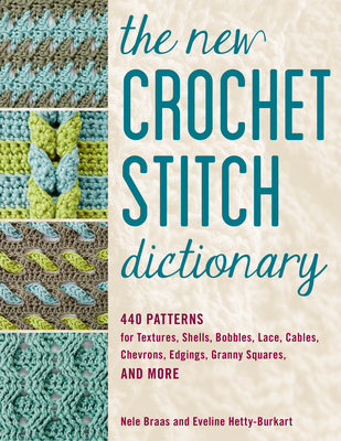 The New Crochet Stitch Dictionary: 440 Patterns for Textures, Shells, Bobbles, Lace, Cables, Chevrons, Edgings, Granny Squares, and More cover