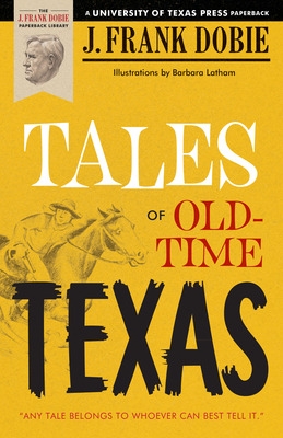 Tales of Old-Time Texas (The J. Frank Dobie Paperback Library) By J. Frank Dobie Cover Image