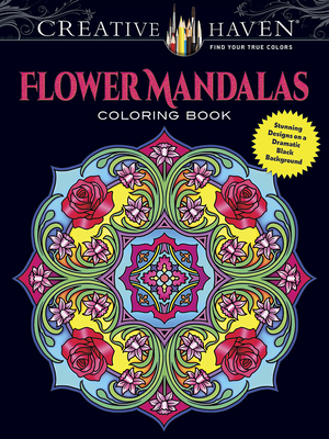 Creative Haven Flower Mandalas Coloring Book: Stunning Designs on a Dramatic Black Background (Adult Coloring Books: Mandalas)
