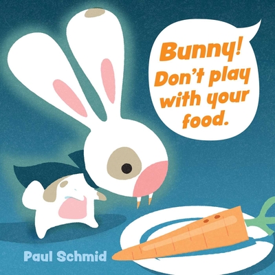 Cover for Bunny! Don't Play with Your Food