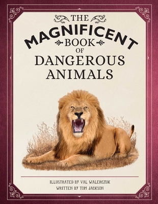 The Magnificent Book of Dangerous Animals By Tom Jackson, Val Walerczuk (Illustrator) Cover Image