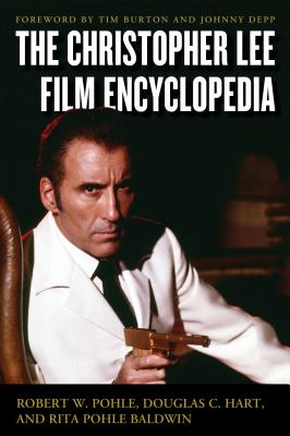 The Christopher Lee Film Encyclopedia By Jr. Pohle, Robert W., Douglas C. Hart, Rita Pohle Baldwin Cover Image