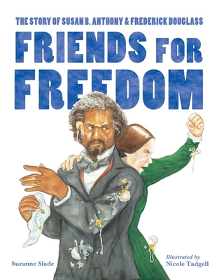 Friends for Freedom: The Story of Susan B. Anthony & Frederick Douglass Cover Image