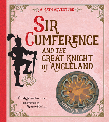 Sir Cumference and the Great Knight of Angleland By Cindy Neuschwander, Wayne Geehan (Illustrator) Cover Image
