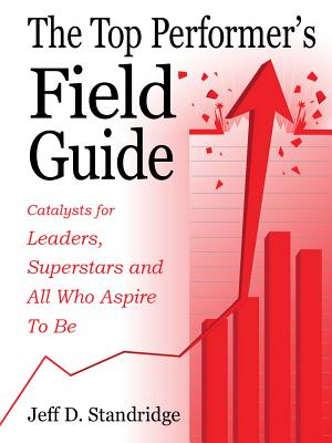 The Top Performer's Field Guide By Jeff D. Standridge Cover Image