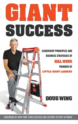 Giant Success: Leadership And Business Strategies Of Hal Wing Founder Of Little Giant Ladders Cover Image