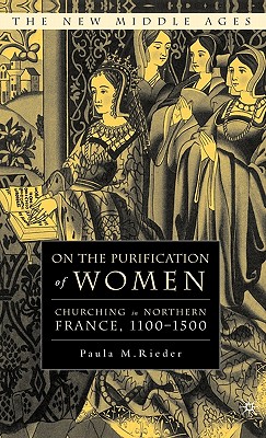 On the Purification of Women: Churching in Northern France, 1100-1500 (New Middle Ages)