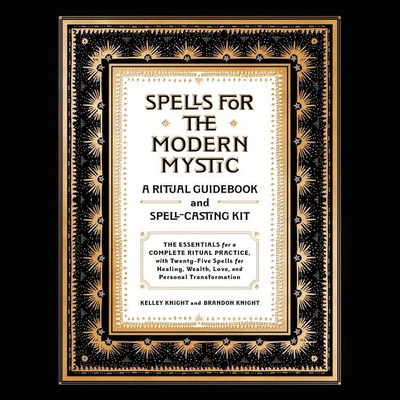 Spells for the Modern Mystic: A Ritual Guidebook and Spell-Casting Kit By Kelley Knight, Brandon Knight, Lori Prince (Read by) Cover Image