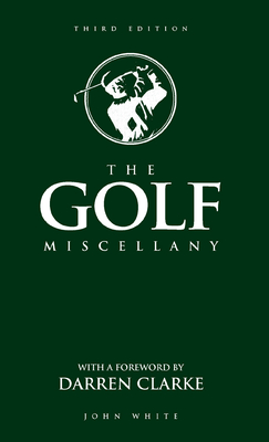 The Golf Miscellany By John White, Darren Clarke (Foreword by) Cover Image