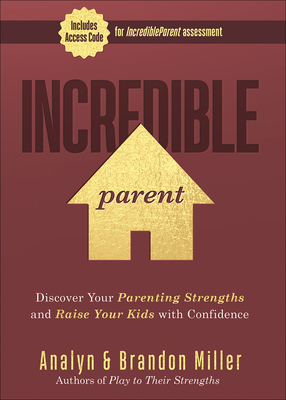 Incredible Parent: Discover Your Parenting Strengths and Raise Your Kids with Confidence By Brandon Miller, Analyn Miller Cover Image