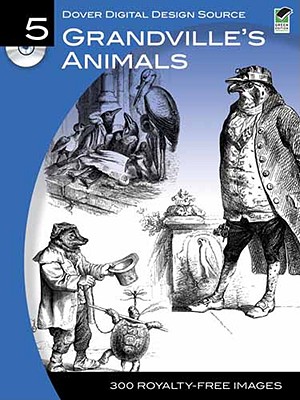 Dover Digital Design Source #5: Grandville's Animals [With CDROM] By Dover Publications Inc, Stanley Appelbaum (Translator) Cover Image