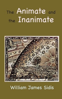 The Animate and the Inanimate By William Sidis, Andras M. Nagy (Afterword by) Cover Image