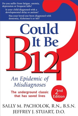 Could It Be B12?: An Epidemic of Misdiagnoses By Sally M. Pacholok, Jeffrey J. Stuart Cover Image