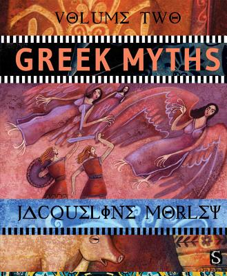 Greek Myths (Volume Two) By Jacqueline Morley Cover Image