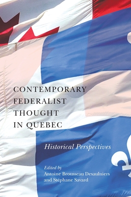 Contemporary Federalist Thought in Quebec: Historical Perspectives (Democracy, Diversity, and Citizen Engagement Series #11) Cover Image