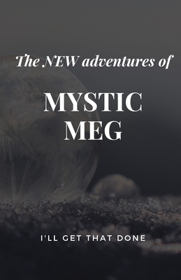 The New Adventures of Mystic Meg: I'll Get That Done Cover Image