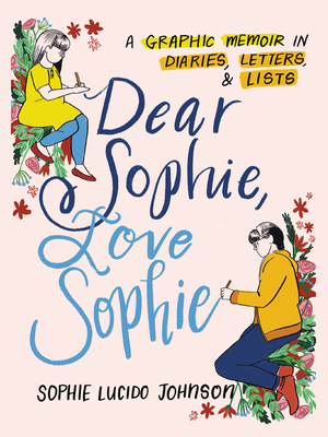 Dear Sophie, Love Sophie: A Graphic Memoir in Diaries, Letters, and Lists By Sophie Lucido Johnson Cover Image