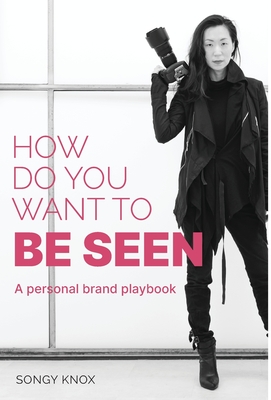 How Do You Want to BE SEEN: A personal brand playbook Cover Image