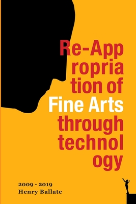 Re-Appropriation of Fine Arts Through Technology: Henry Ballate By Henry Ballate Cover Image