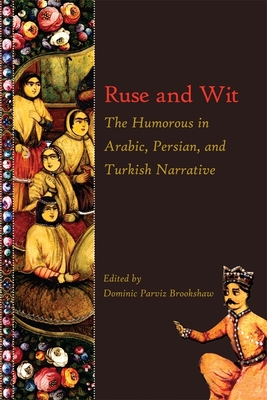 Ruse and Wit: The Humorous in Arabic, Persian, and Turkish Narrative (Ilex)