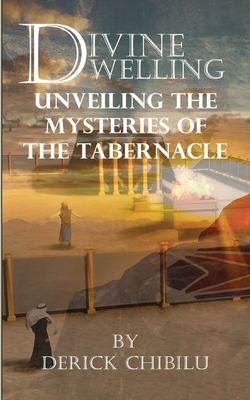 Divine Dwelling: Unveiling the Mysteries of the Tabernacle Cover Image