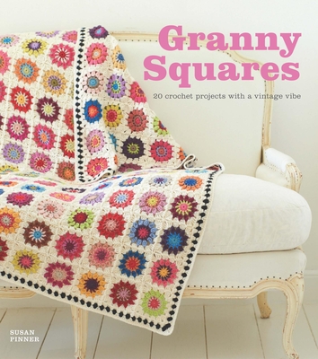 Granny Squares: 20 Crochet Projects with a Vintage Vibe Cover Image