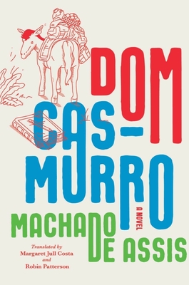 Dom Casmurro: A Novel By Joaquim Maria Machado de Assis, Margaret Jull Costa (Translated by), Robin Patterson (Translated by) Cover Image
