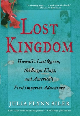 Lost Kingdom: Hawaiia's Last Queen, the Sugar Kings, and Americaa's First Imperial Venture Cover Image