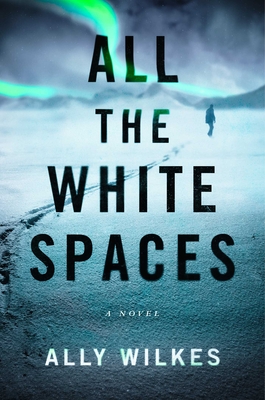 All the White Spaces: A Novel By Ally Wilkes Cover Image