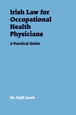 Irish Law for Occupational Health Physicians: A Practical Guide By Sujil Jacob Cover Image