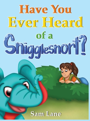 Have You Ever Heard of a Snigglesnort? By Sam Lane, Nifty Illustration (Illustrator) Cover Image