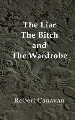 The Liar, The Bitch and The Wardrobe By Jasmina Saric (Editor), Robert Canavan Cover Image