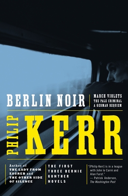 Berlin Noir: The First Three Bernie Gunther Novels (A Bernie