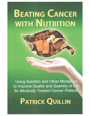 Beating Cancer with Nutrition: Optimal Nutrition Can Improve Outcome in Medically Treated Cancer Patients By Patrick Quillin Cover Image