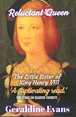 Reluctant Queen: Mary Rose Tudor, the Defiant Little Sister of Infamous English King, Henry VIII By Geraldine Evans, Wikepedia CC-Bookbrush-G Evans (Cover Design by) Cover Image