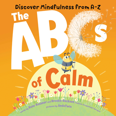The ABCs of Calm: Discover Mindfulness from A-Z By Rose Rossner, AndoTwin (Illustrator), Brooke Backsen Cover Image