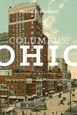 Columbus, Ohio: Two Centuries of Business and Environmental Change (Trillium Books )