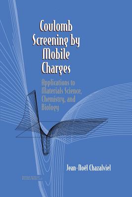 Coulomb Screening by Mobile Charges: Applications to Materials Science, Chemistry, and Biology By Jean-N Chazalviel Cover Image