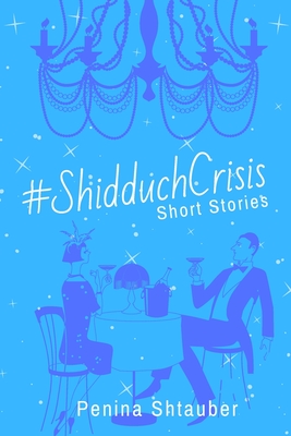 #ShidduchCrisis: Short Stories By Penina Shtauber Cover Image