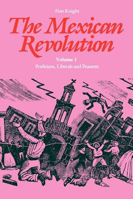 The Mexican Revolution, Volume 1: Porfirians, Liberals, and Peasants Cover Image