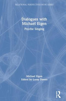 Dialogues with Michael Eigen: Psyche Singing (Relational Perspectives Book)