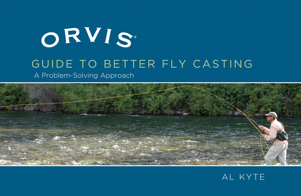 Orvis Guide to Better Fly Casting: A Problem-Solving Approach (Orvis  Guides)