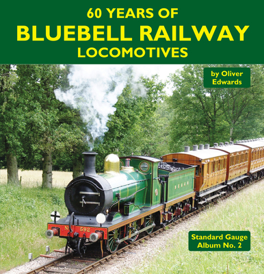 60 Years of Bluebell Railway Locomotives (Standard Gauge Album)